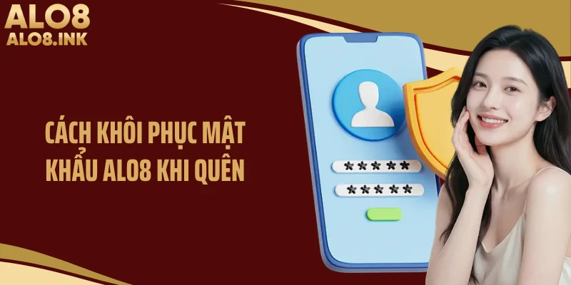 Cách khôi phục mật khẩu ALO8 khi quên