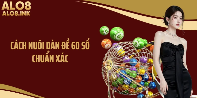 Cách nuôi dàn đề 60 số chuẩn xác