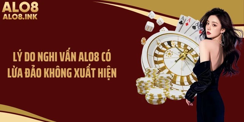 Lý do nghi vấn ALO8 có lừa đảo không xuất hiện