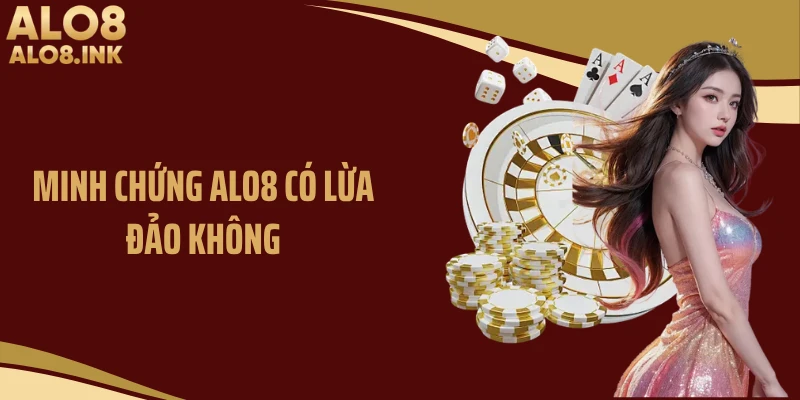 Minh chứng ALO8 có lừa đảo không