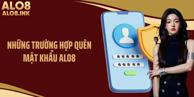 Những trường hợp quên mật khẩu ALO8