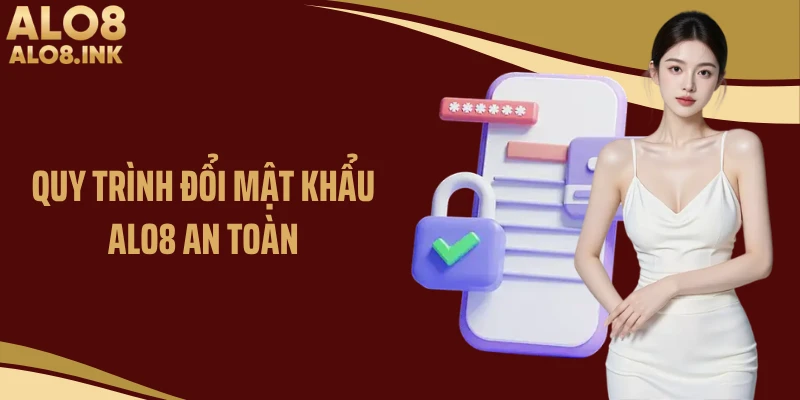 Quy trình đổi mật khẩu ALO8 an toàn