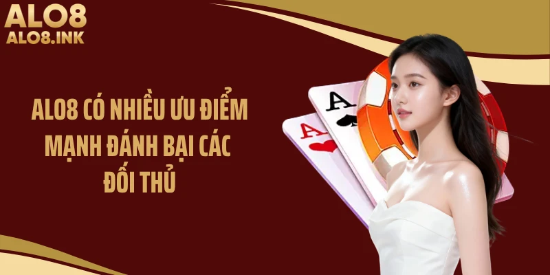 ALO8 có nhiều ưu điểm mạnh đánh bại các đối thủ