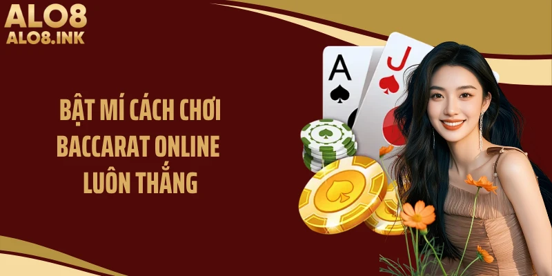 Bật mí cách chơi baccarat online luôn thắng