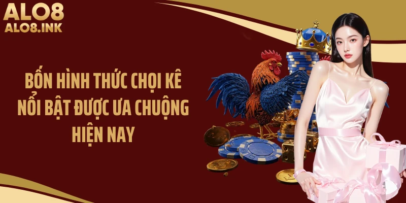 Bốn hình thức chọi kê nổi bật được ưa chuộng hiện nay