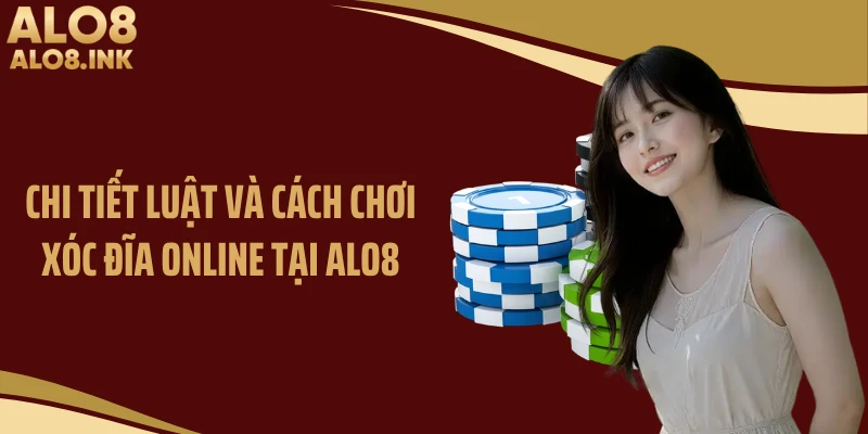 Chi tiết luật và cách chơi xóc đĩa online tại ALO8