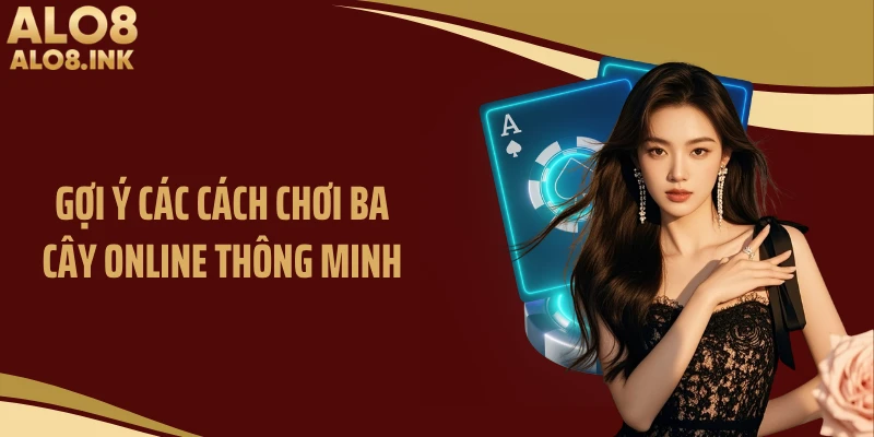 Gợi ý các cách chơi ba cây online thông minh