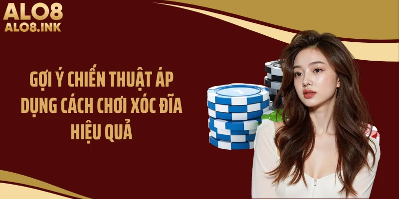 Gợi ý chiến thuật áp dụng cách chơi xóc đĩa hiệu quả