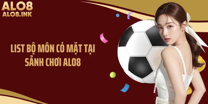List bộ môn có mặt tại sảnh chơi ALO8