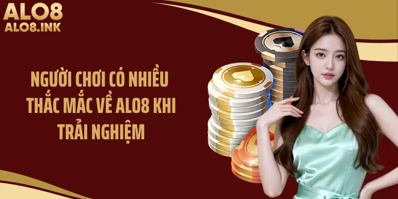 Người chơi có nhiều thắc mắc về ALO8 khi trải nghiệm