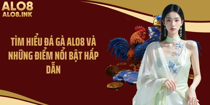 Tìm hiểu đá gà ALO8 và những điểm nổi bật hấp dẫn