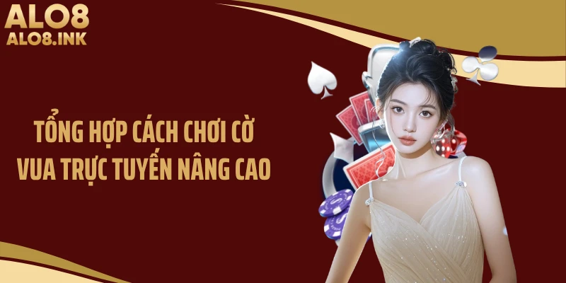 Tổng hợp cách chơi cờ vua trực tuyến nâng cao