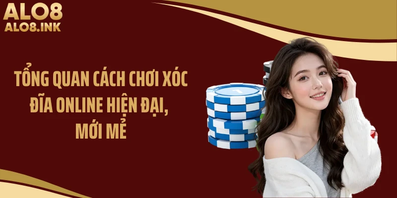 Tổng quan cách chơi xóc đĩa online hiện đại, mới mẻ