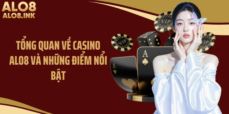 Tổng quan về casino ALO8 và những điểm nổi bật