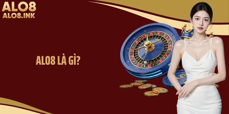 ALO8 Là Gì? Khám Phá Nhà Cái Uy Tín Hàng Đầu Hiện Nay