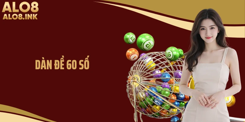 Dàn Đề 60 Số Bất Bại- Phương Pháp Chọn Số Tỷ Lệ Trúng Cao