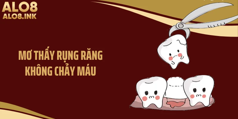 Mơ Thấy Rụng Răng Không Chảy Máu Đánh Số Gì Tại ALO8?
