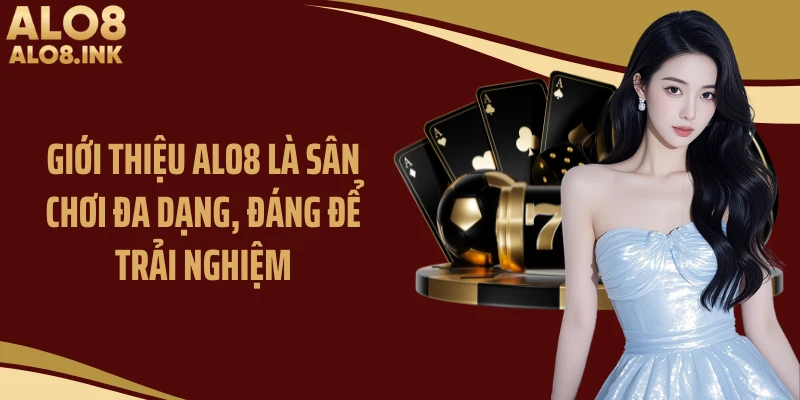 Giới thiệu ALO8 là sân chơi đa dạng, đáng để trải nghiệm