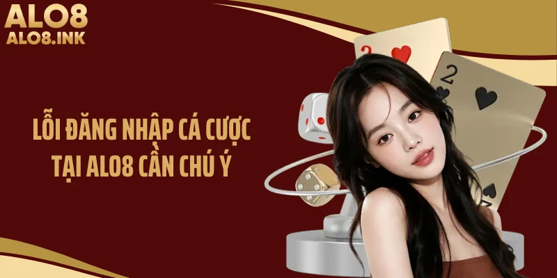 Lỗi đăng nhập cá cược tại ALO8 cần chú ý