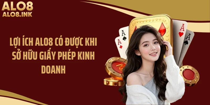 Lợi ích ALO8 có được khi sở hữu giấy phép kinh doanh