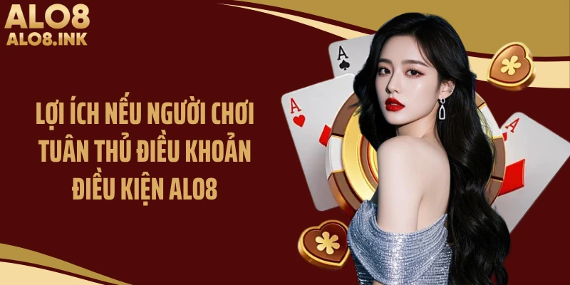 Lợi ích nếu người chơi tuân thủ điều khoản điều kiện ALO8