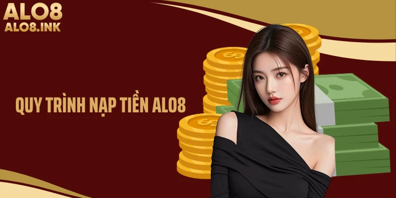 Quy trình nạp tiền ALO8